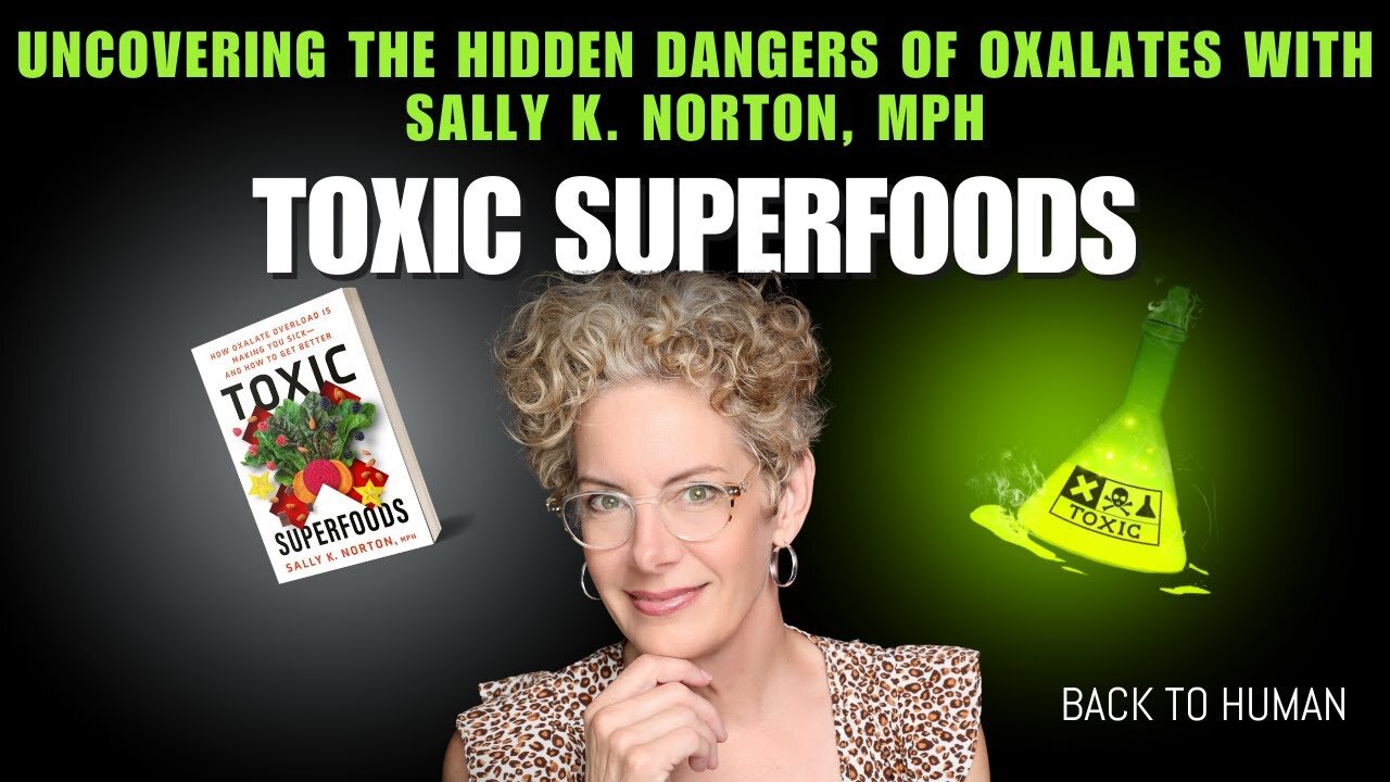 Toxic Superfoods: Uncovering the Hidden Dangers of Oxalates with Sally K. Norton, MPH