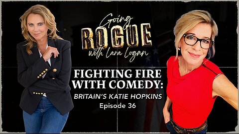 THE FIGHT FOR A FREE BRITAIN with Katie Hopkins | Episode 36 | Going Rogue with Lara Logan