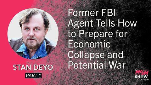 Ep. 844 - Former FBI Agent Tells How to Prepare for Economic Collapse and Potential War - Stan Deyo