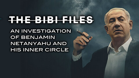 The Bibi Files Trailer: An Investigation of Benjamin Netanyahu and His Inner Circle