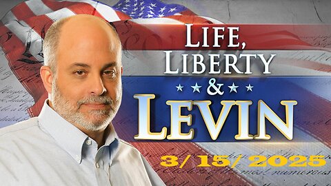 Life, Liberty & Levin (Full Episode) | March 15, 2025