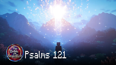 Psalm 121 – “I Lift My Eyes to the Hills” | The Bible on BrainRot