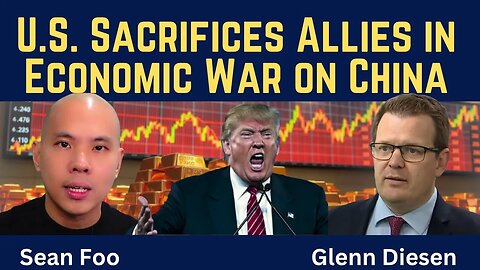 Sean Foo: U.S. Sacrifices Allies in Economic War Against China