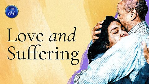 If God created everything in love, why does He allow us to suffer?