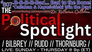 #607 | B-B-B-B-Bad... Bad to the Bone! Callahan & Kapuściński Win the Day! | The Political Spotlight