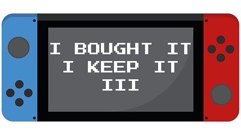I Bought It, I Keep It III: They've Lost Their Mind