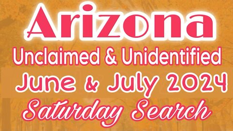 Arizona Unclaimed & Unidentified Persons | June & July 2024 | Saturday Search