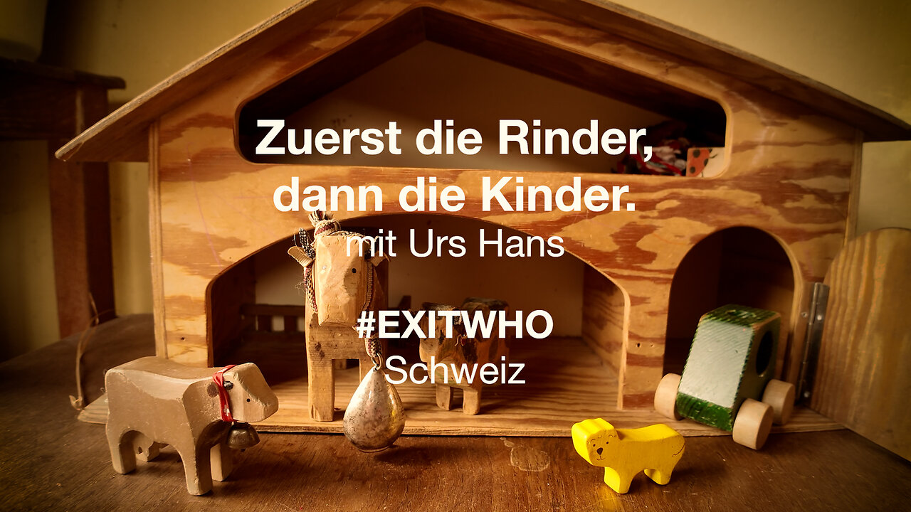‘Zuerst die Rinder, dann die Kinder’ mit Urs Hans (#ExitWHO #Schweiz)