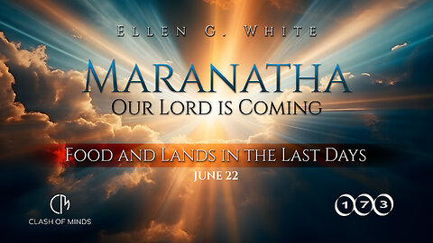 173. Maranatha Our Lord Is Coming: Food and Lands in the Last Days. June 22, by Ellen G White