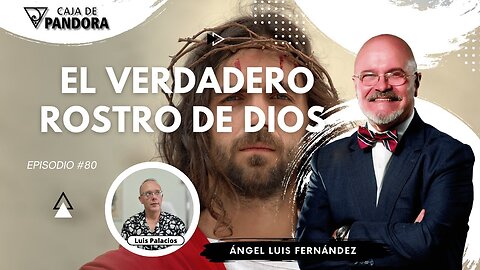 EL VERDADERO ROSTRO DE DIOS con Ángel Luis Fernández
