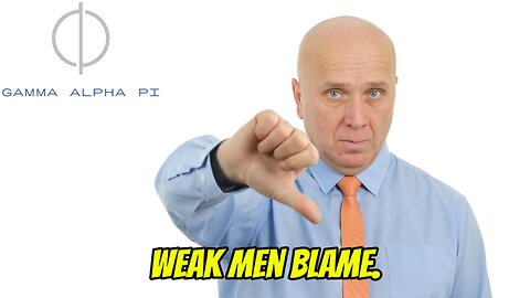Weak Men Blame. Strong Men Build.