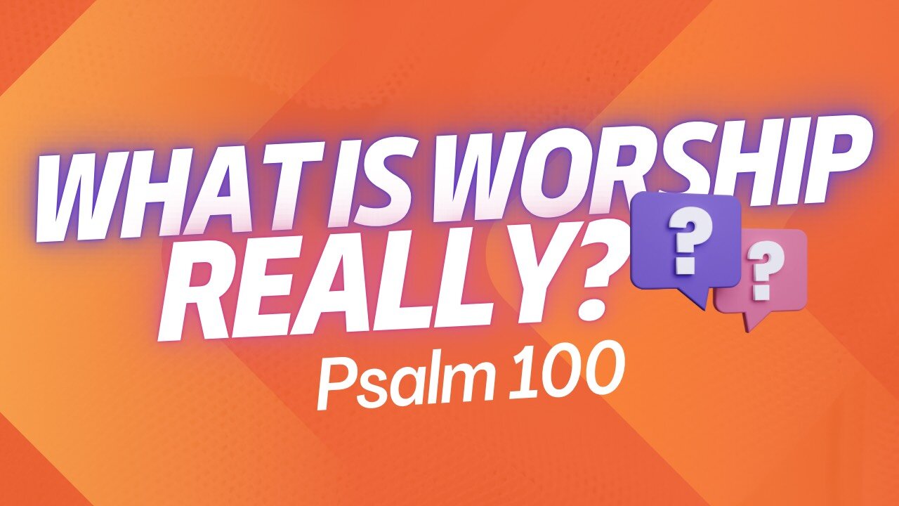 “What is Worship … Really?” May 28, 2025