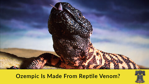 Ozempic Is Made From Reptile Venom?