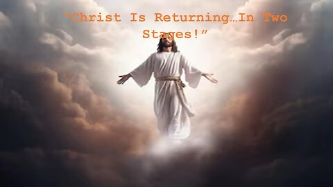 May 25/25 | Christ Is Returning In Two Stages