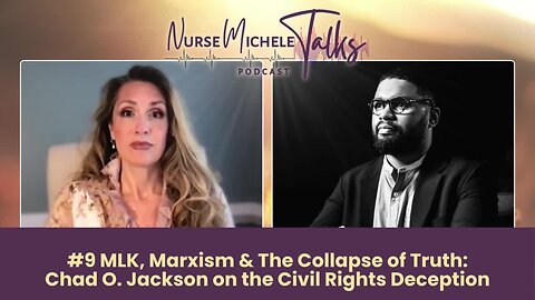 #9 MLK, Marxism & The Collapse of Truth: Chad O. Jackson on the Civil Rights Deception