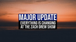 Major Update: Everything is Changing at The Zach Drew Show.