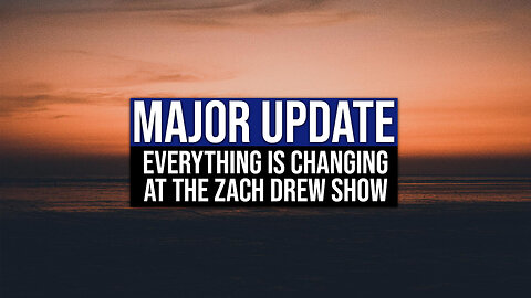 Major Update: Everything is Changing at The Zach Drew Show.