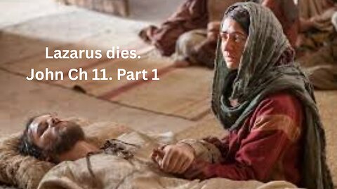 John Ch 11. Part 1. Lazarus dies. JOH 11:1–27.