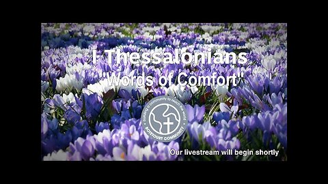 4/27/2025 "Words of Comfort" - I Thessalonians 4:13-18 - Pastor Ed Bailey