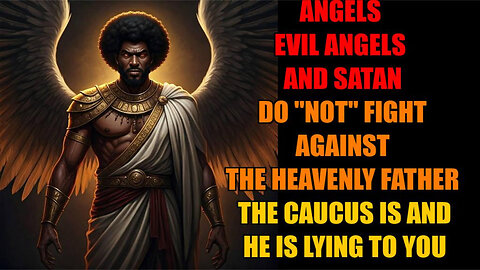 Angels, Evil Angels And Satan Do Not Fight Against The Heavenly Father