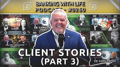 Banking With Life Clients: In Their Own Words (Part 3) (BWL POD #0260)