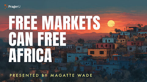 Free Markets Can Free Africa | 5-Minute Videos | PragerU