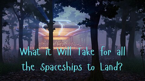 What it Will Take for all the Spaceships to Land ∞The 9D Arcturian Council – by Daniel Scranton