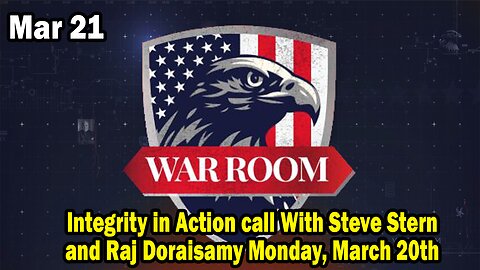 Bannons War Room Update Mar 21 : Integrity in Action call With Steve Stern and Raj Doraisamy Monday, March 20th