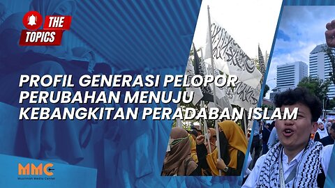 Profil Generasi Pelopor Perubahan Menuju Kebangkitan Peradaban Islam | The Topics