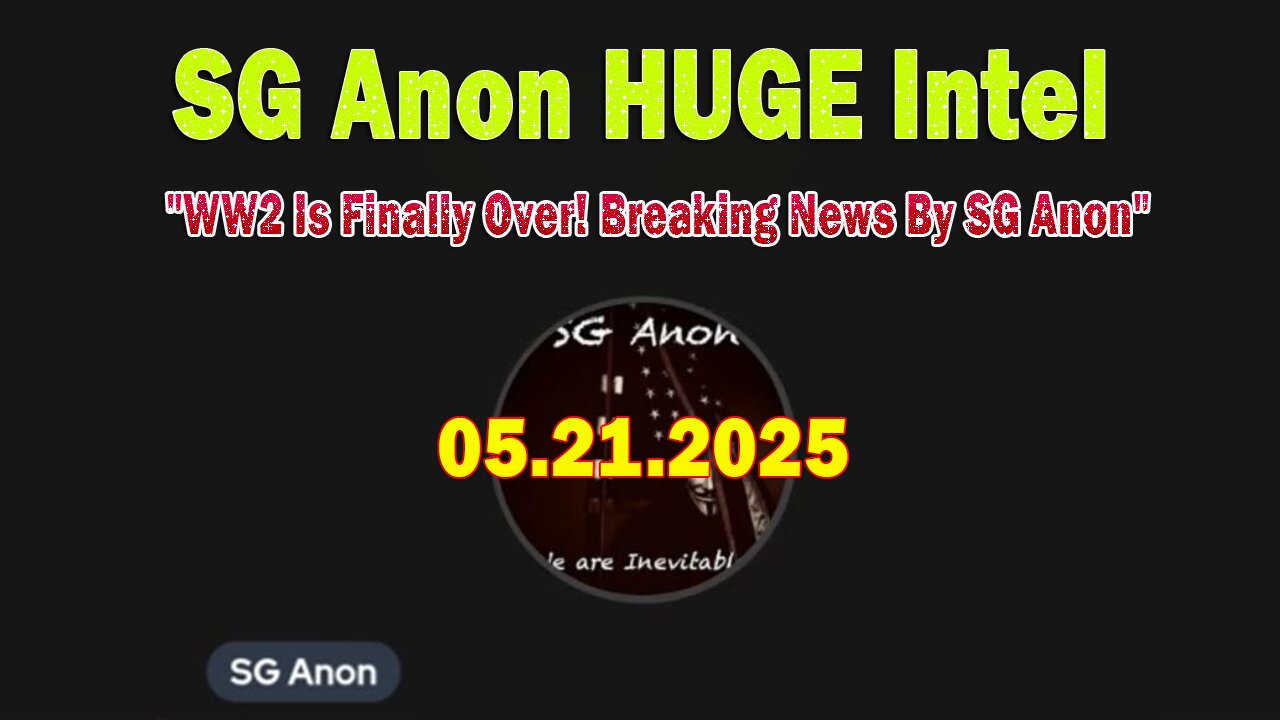 SG Anon HUGE Intel 05.17.25: "WW2 Is Finally Over! Breaking News By SG Anon"