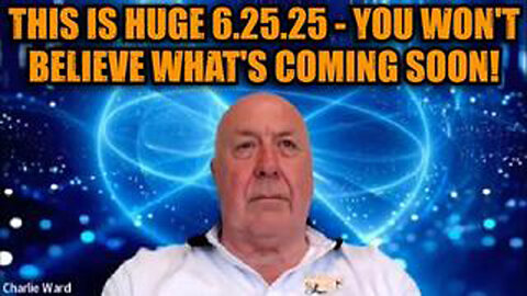 CHARLIE WARD: THIS IS HUGE 6.25.25 - YOU WON'T BELIEVE WHAT'S COMING SOON!