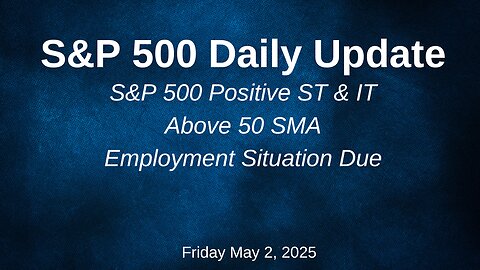 S&P 500 Daily Update for Friday May 2, 2025
