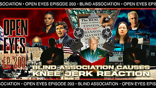 Open Eyes Ep. 203 - "Blind Association Causes Knee Jerk Reaction"