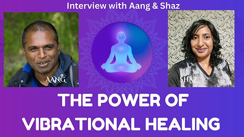 THE POWER OF VIBRATIONAL HEALING - Interview with Aang & Shaz