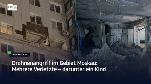 Drohnenangriff im Gebiet Moskau: Mehrere Verletzte – darunter ein Kind