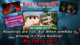 Roadtrips are Fun, But When IamNibz is Driving It's Pure Histeria! RV There Yet? Co-Op