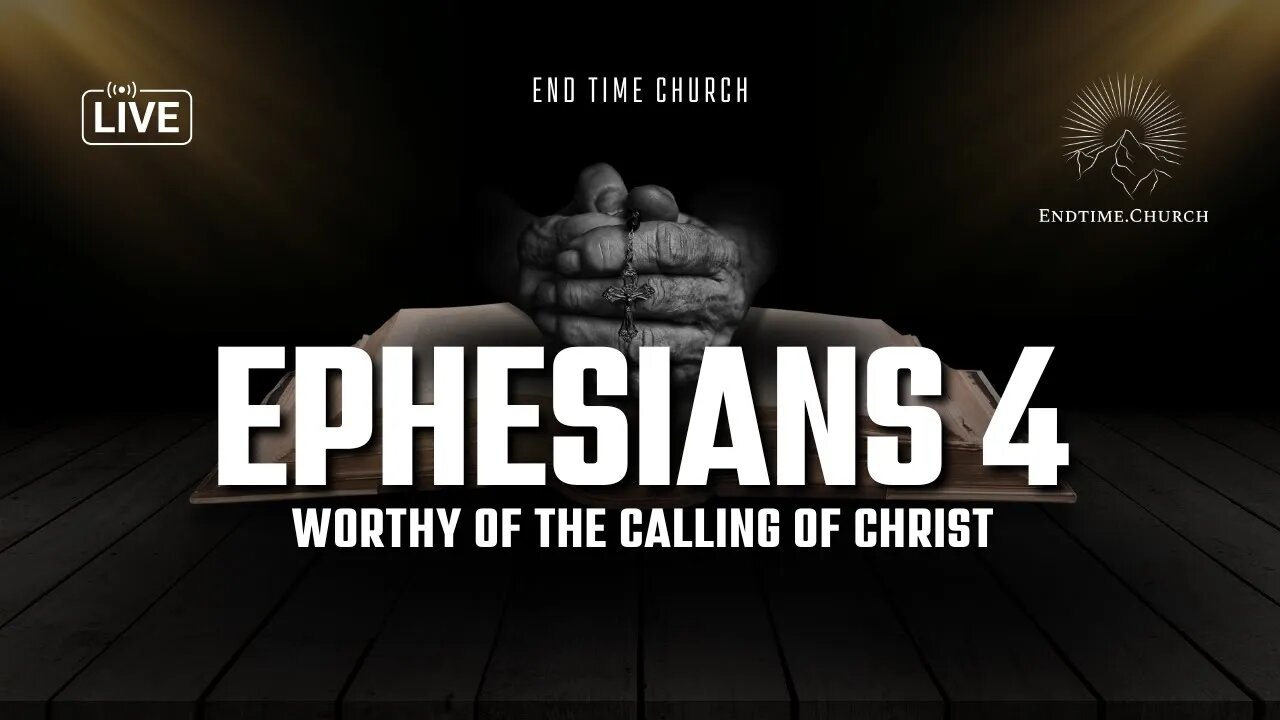 Ephesians 4: Worthy of the Calling of Christ (Live Service 2025 May 26)