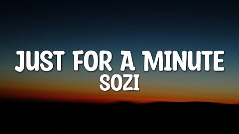 SOZI - Just For A Minute (Lyrics)