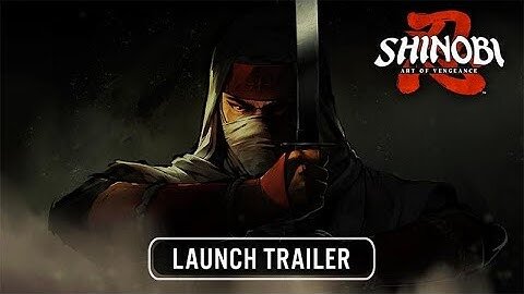 SHINOBI: Art of Vengeance ❘ Launch Trailer 