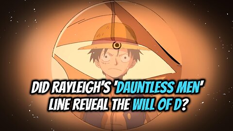 Did Rayleigh’s ‘Dauntless Men’ Line Reveal the Will of D?