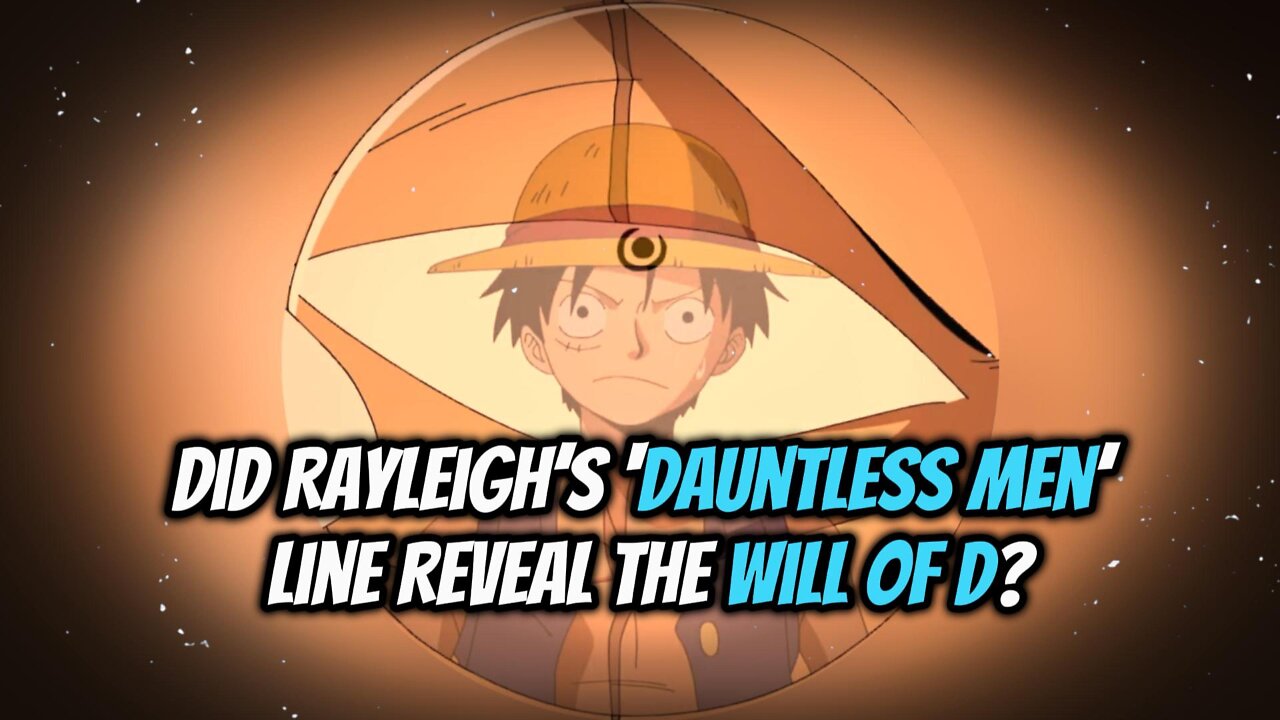 Did Rayleigh’s ‘Dauntless Men’ Line Reveal the Will of D?