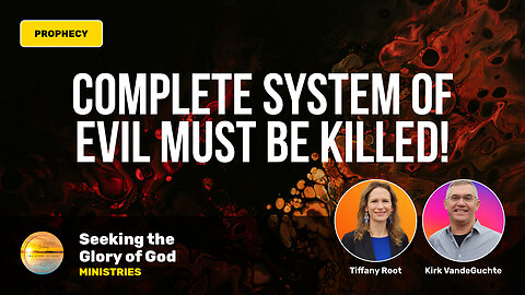 Complete System of Evil Must be Killed (PROPHECY) - Tiffany Root & Kirk VandeGuchte