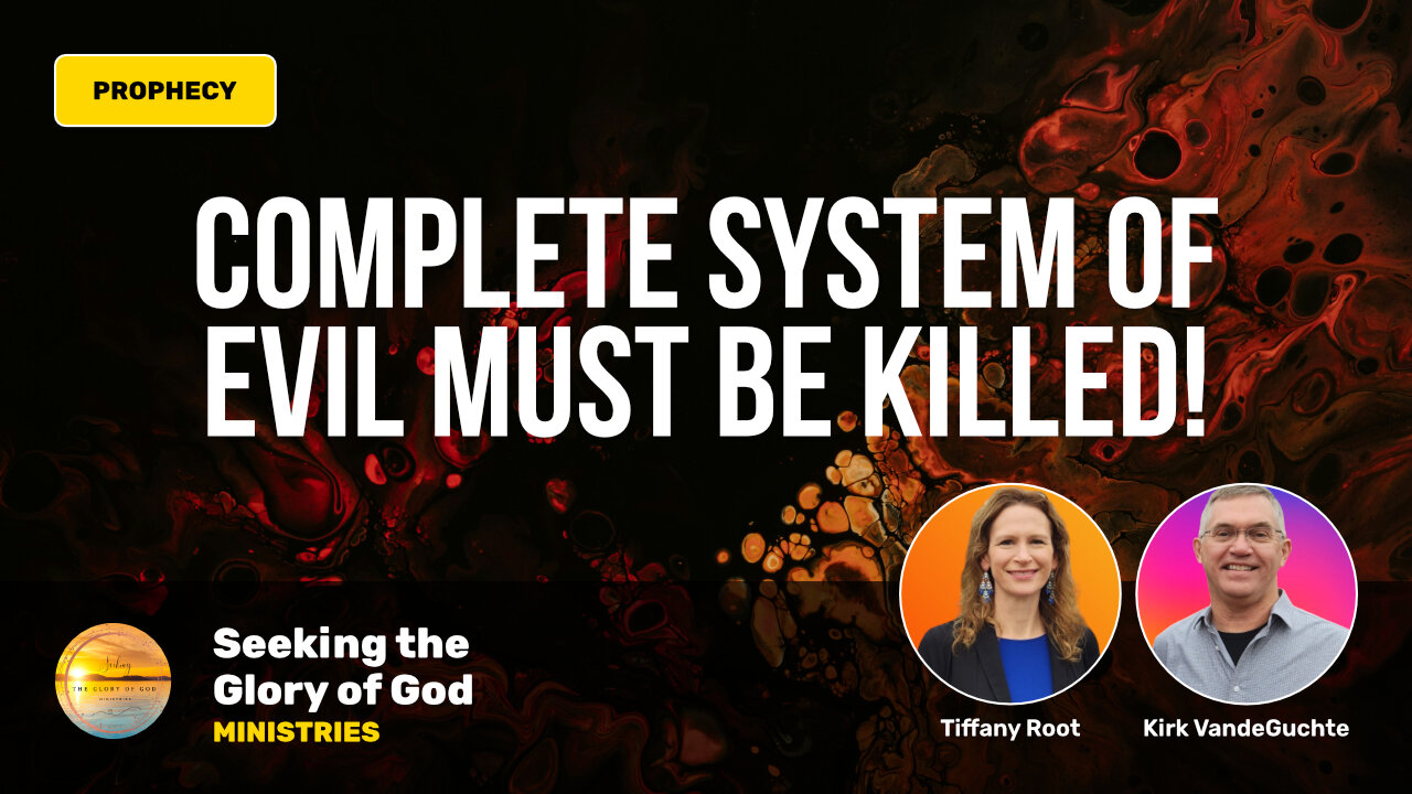 Complete System of Evil Must be Killed (PROPHECY) - Tiffany Root & Kirk VandeGuchte