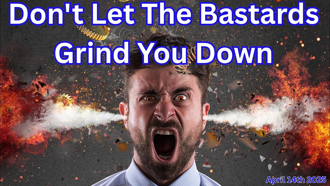 Don't Let The Bastards Grind You Down