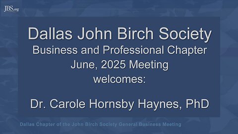 Dallas John Birch Society - June 2025 Meeting: Dr Carole Hornsby Haynes