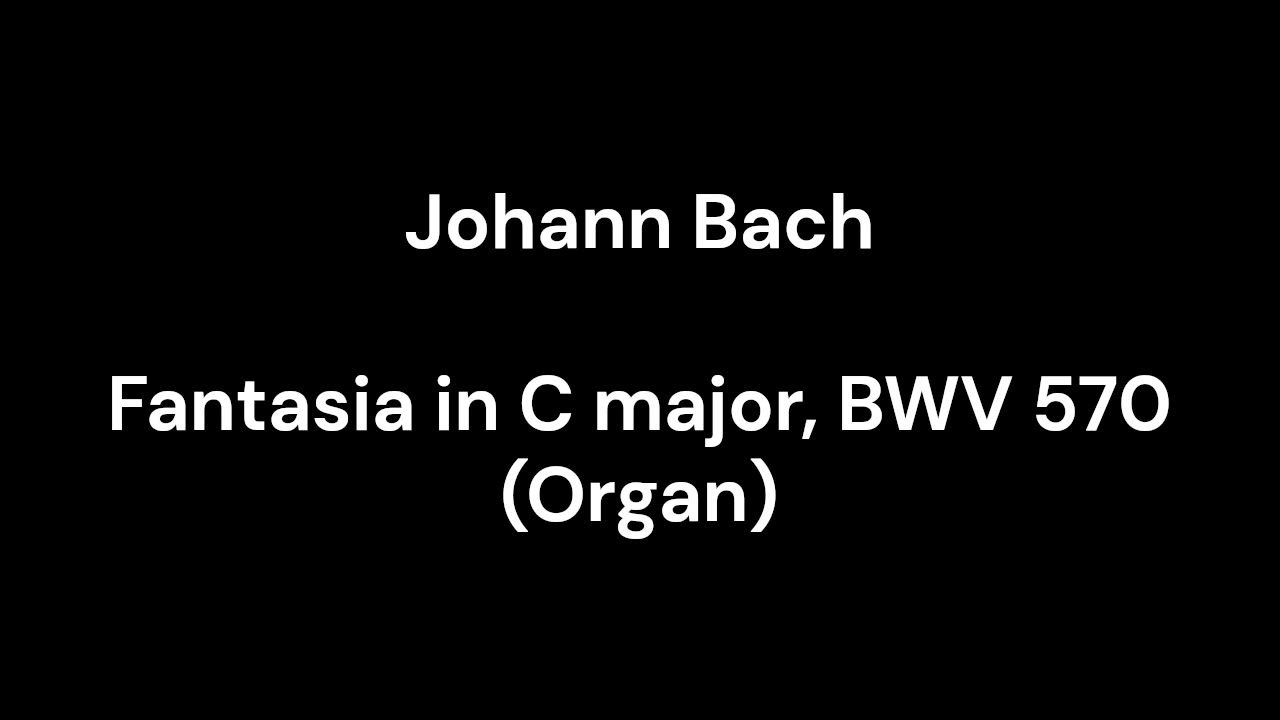 Fantasia in C major, BWV 570 (Organ)