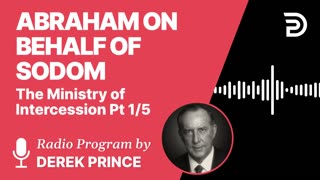 Abraham on Behalf of Sodom | Part 1 - The Ministry of Intercession | Derek Prince