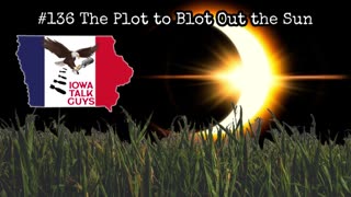 Iowa Talk Guys #136 The Plot to Blot Out the Sun