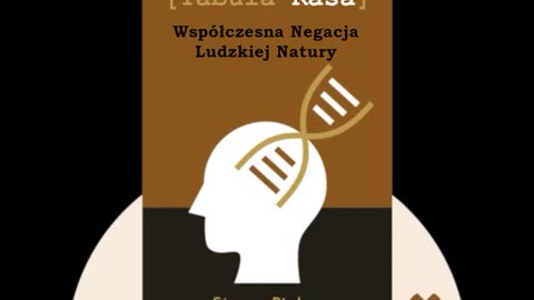 Czysta Tablica - Steven Pinker | Współczesna Negacja Ludzkiej Natury | cz. 2/2