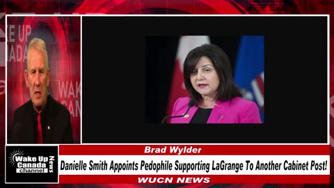 WUCN-Epi#286- Danielle Smith Appoints Pedophile Supporting LaGrange To Another Cabinet Post!